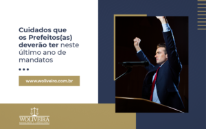 Cuidados jurídicos para prefeitos no último ano de mandato