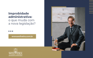 Improbidade administrativa: o que muda com a nova legislação | WOliveira - Escritório de Advocacia em São Carlos